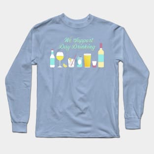 We Support Day Drinking Long Sleeve T-Shirt